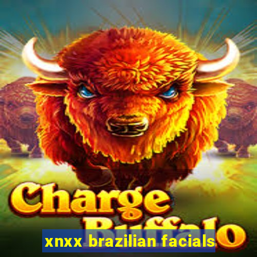 xnxx brazilian facials